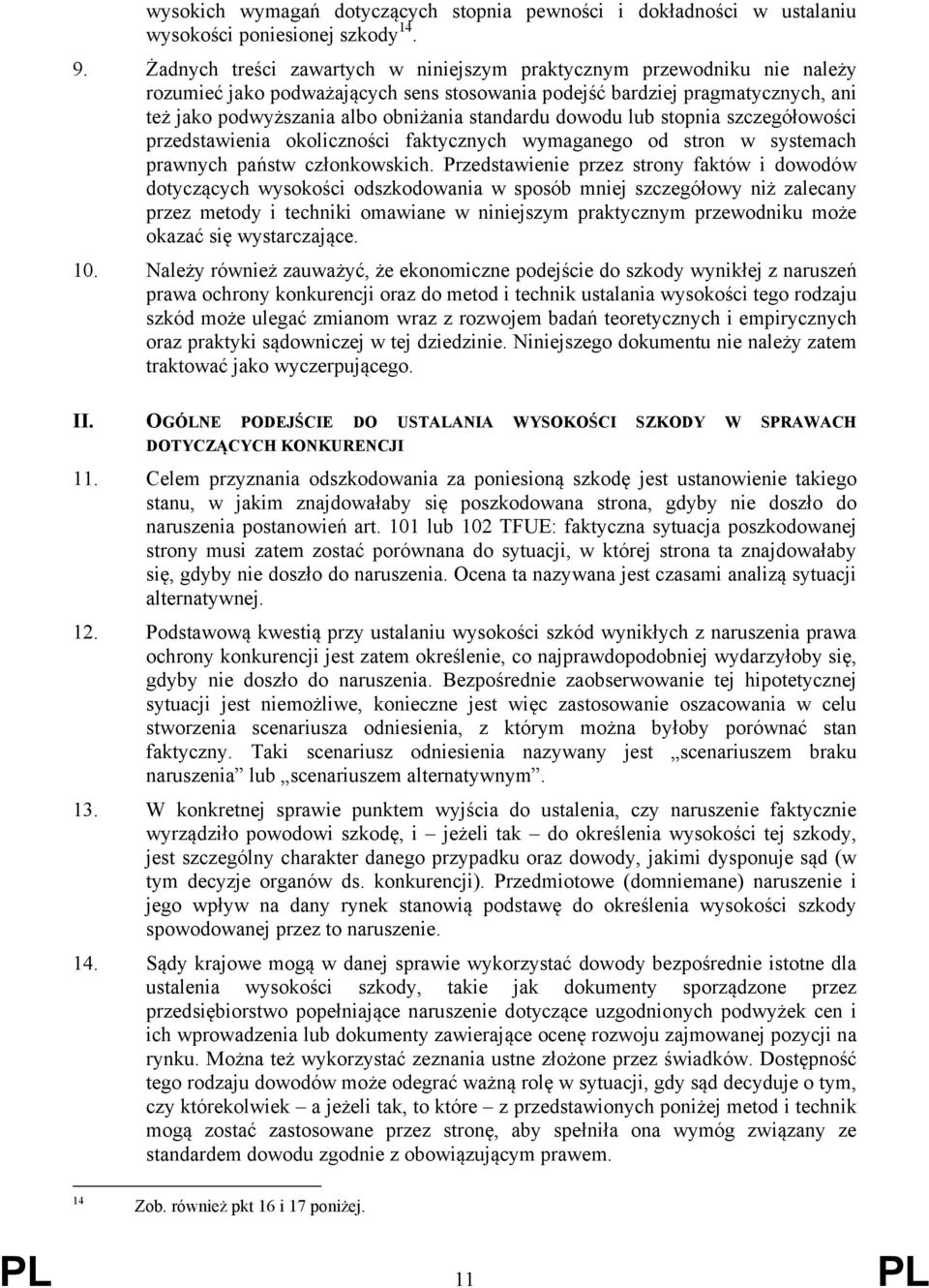 standardu dowodu lub stopnia szczegółowości przedstawienia okoliczności faktycznych wymaganego od stron w systemach prawnych państw członkowskich.