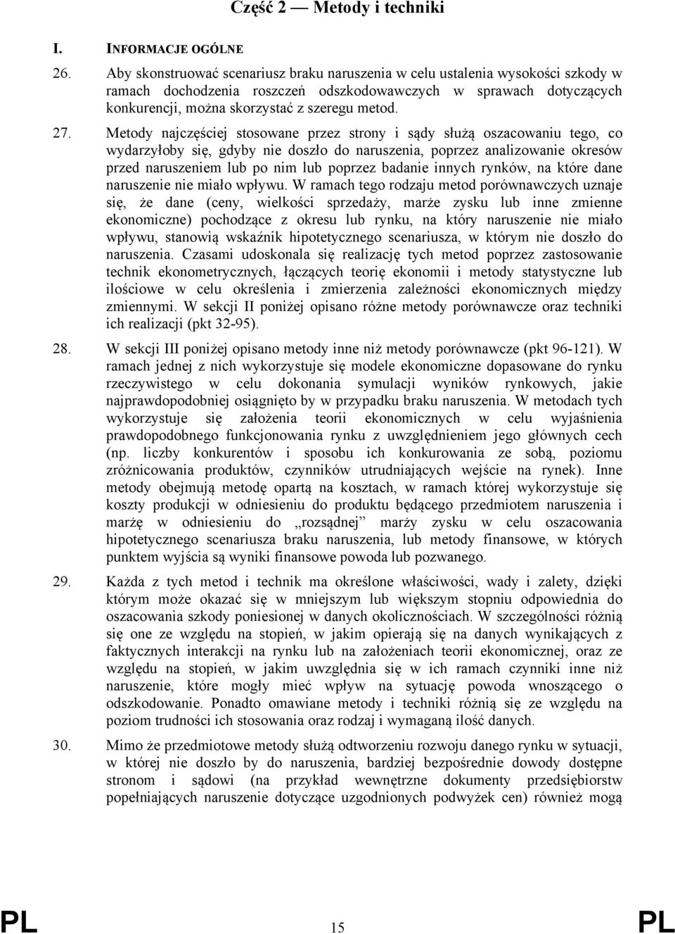 Metody najczęściej stosowane przez strony i sądy służą oszacowaniu tego, co wydarzyłoby się, gdyby nie doszło do naruszenia, poprzez analizowanie okresów przed naruszeniem lub po nim lub poprzez