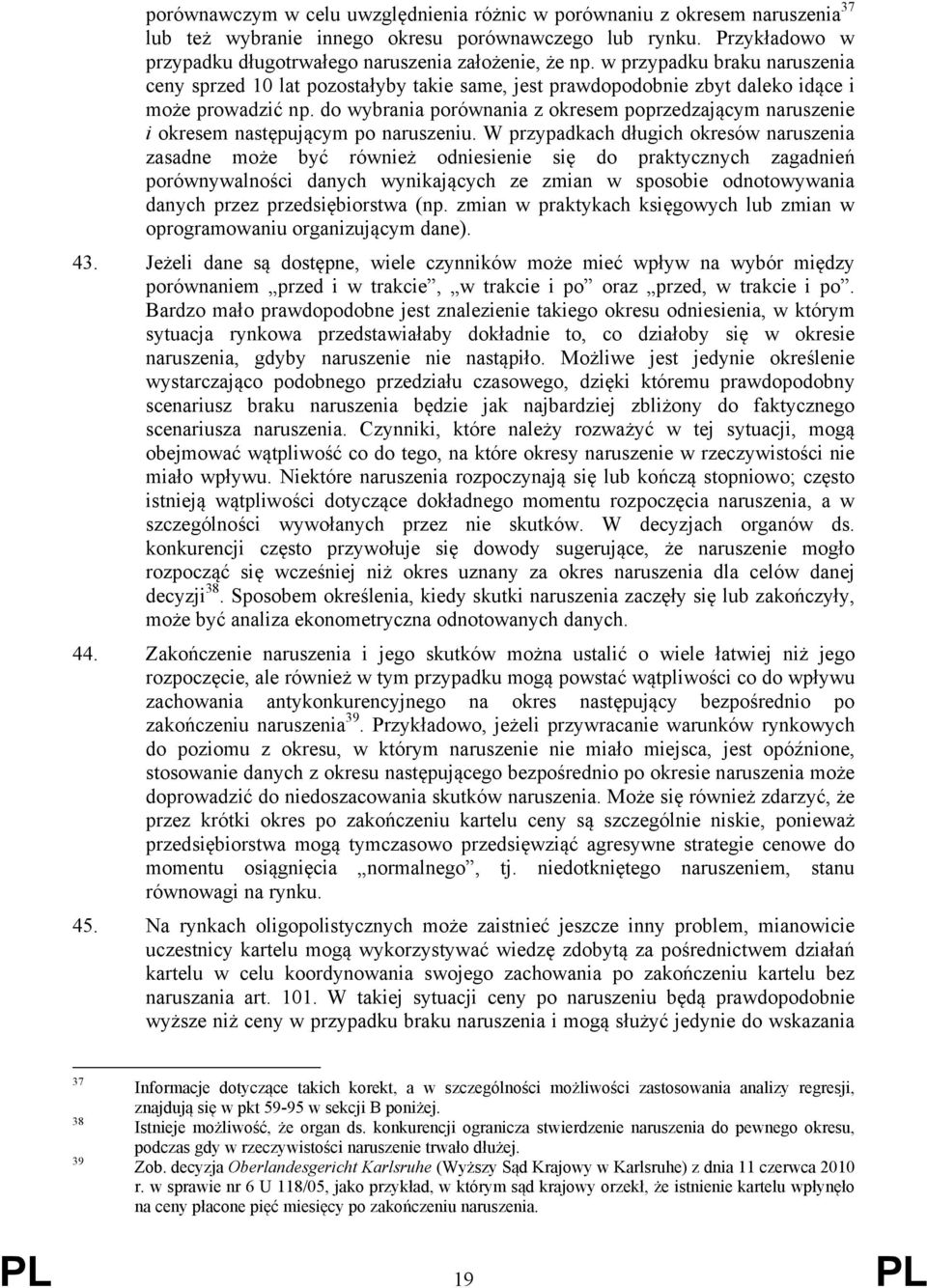 do wybrania porównania z okresem poprzedzającym naruszenie i okresem następującym po naruszeniu.