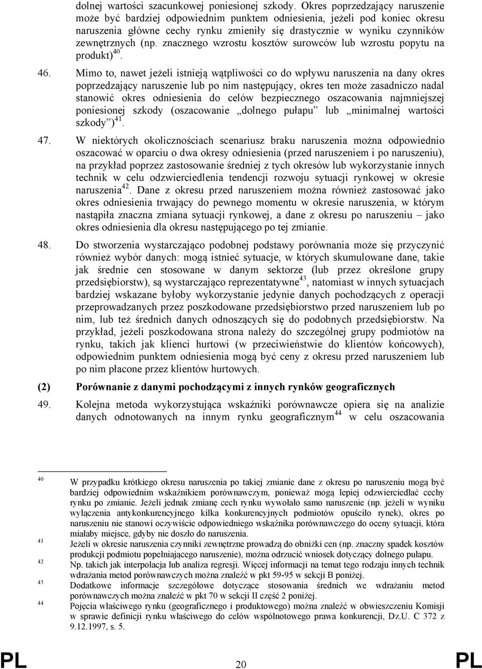 znacznego wzrostu kosztów surowców lub wzrostu popytu na produkt) 40. 46.