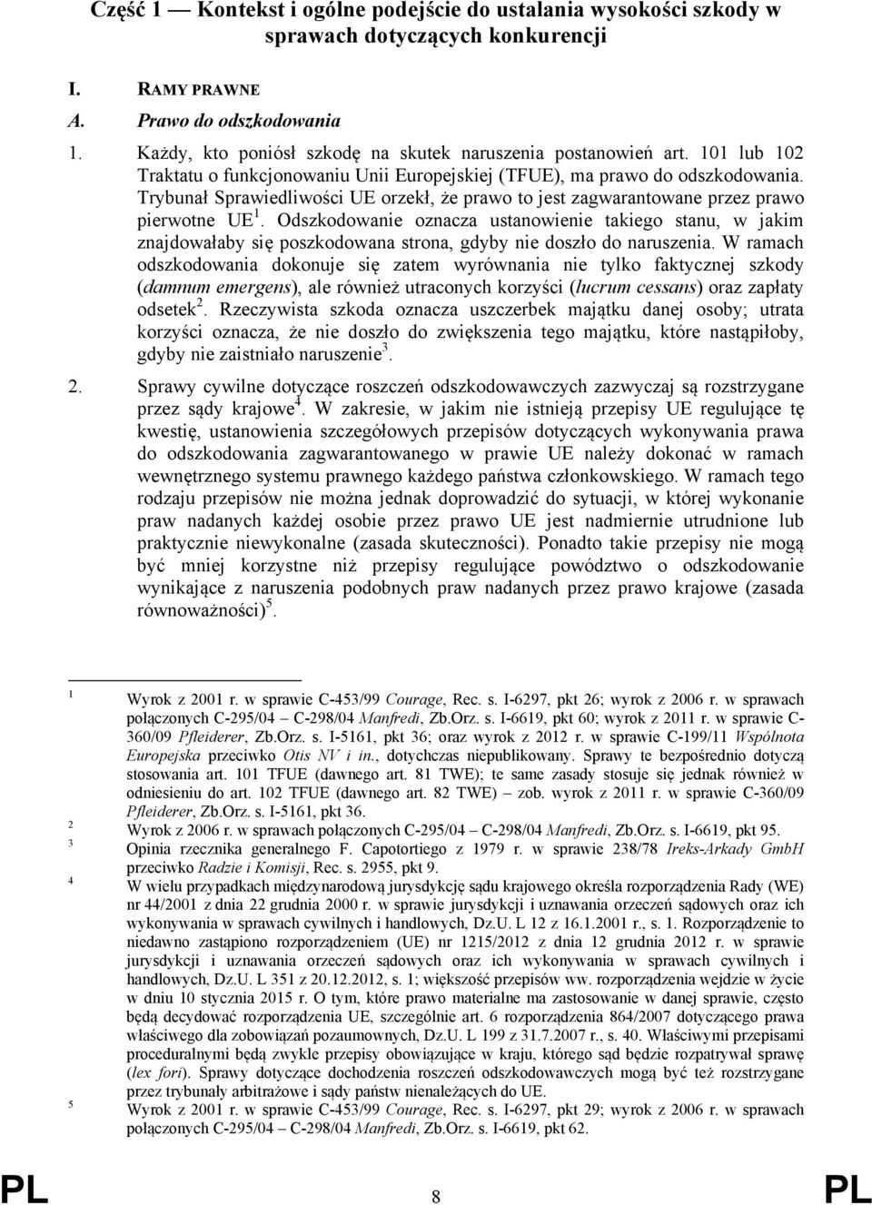 Trybunał Sprawiedliwości UE orzekł, że prawo to jest zagwarantowane przez prawo pierwotne UE 1.
