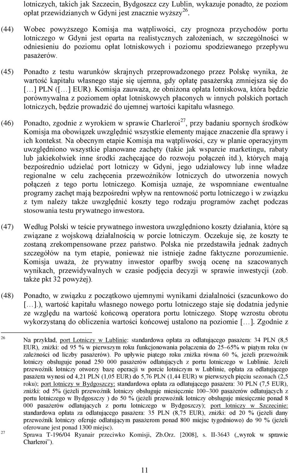 poziomu spodziewanego przepływu pasażerów.