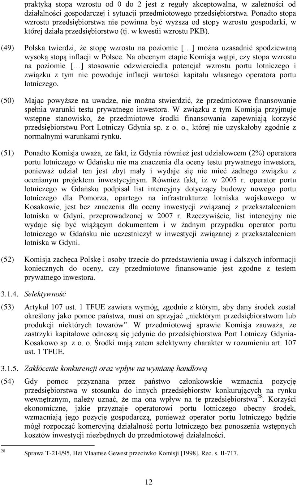 (49) Polska twierdzi, że stopę wzrostu na poziomie [ ] można uzasadnić spodziewaną wysoką stopą inflacji w Polsce.