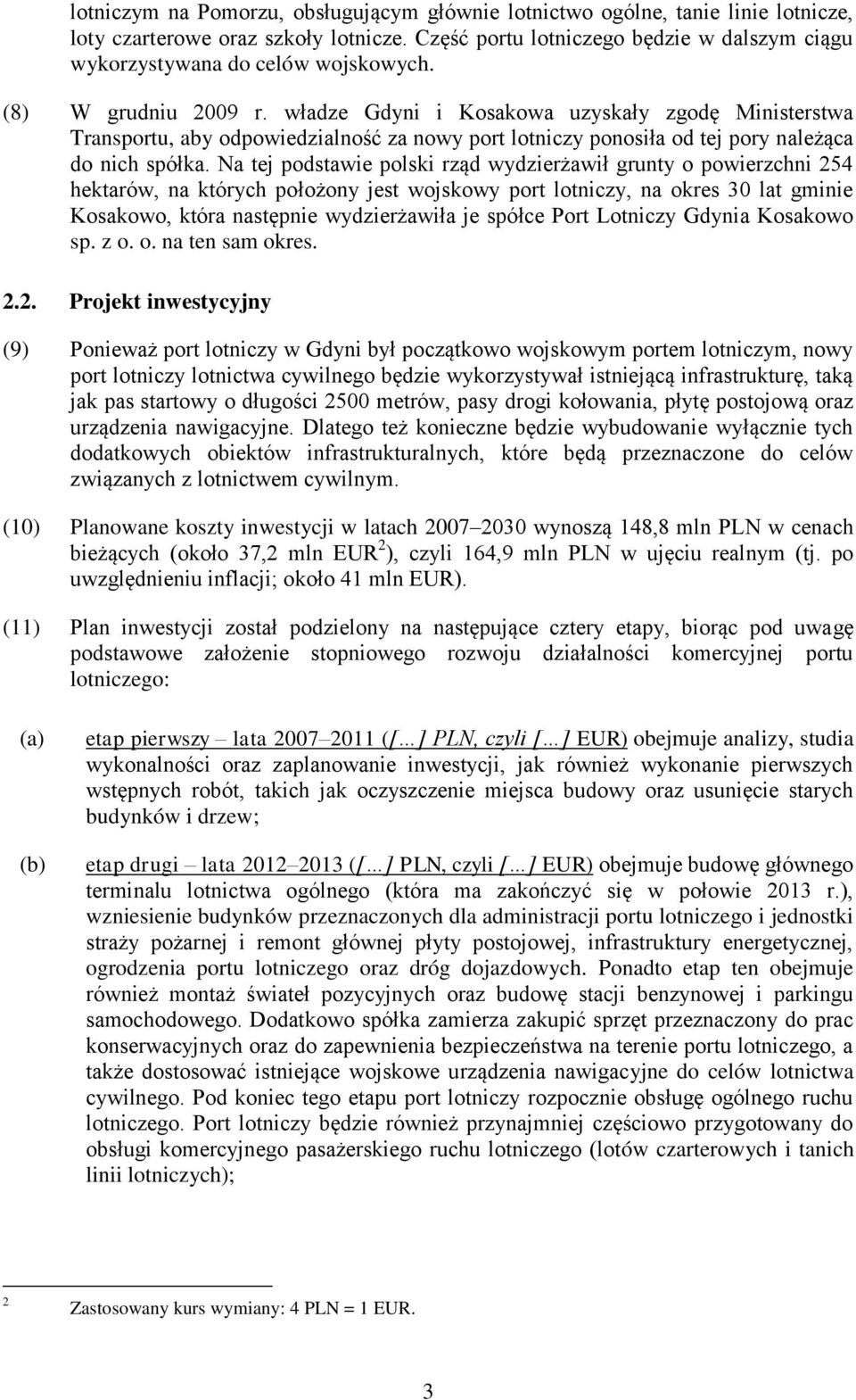 władze Gdyni i Kosakowa uzyskały zgodę Ministerstwa Transportu, aby odpowiedzialność za nowy port lotniczy ponosiła od tej pory należąca do nich spółka.