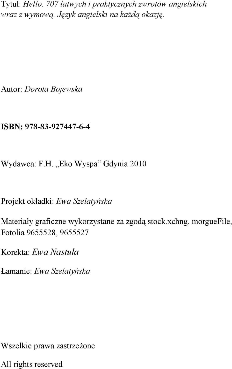 Eko Wyspa Gdynia 2010 Projekt okładki: Ewa Szelatyńska Materiały graficzne wykorzystane za zgodą stock.