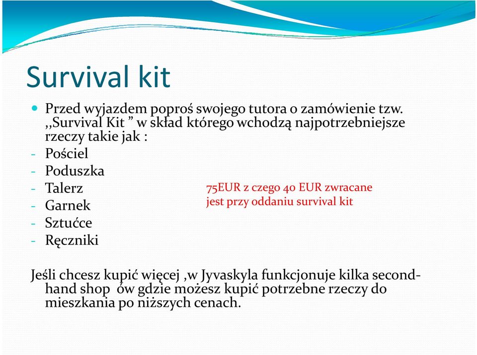 Talerz 75EUR z czego 40 EUR zwracane Garnek jest przy oddaniu survival kit Sztućce Ręczniki Jeśli