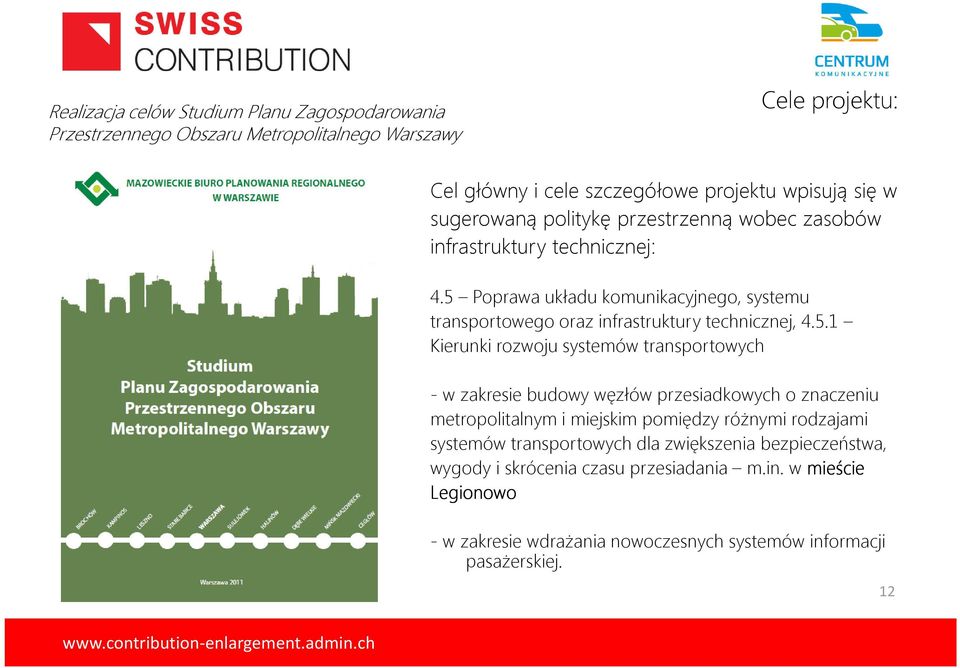 5.1 Kierunki rozwoju systemów transportowych - w zakresie budowy węzłów przesiadkowych o znaczeniu metropolitalnym i miejskim pomiędzy różnymi rodzajami systemów