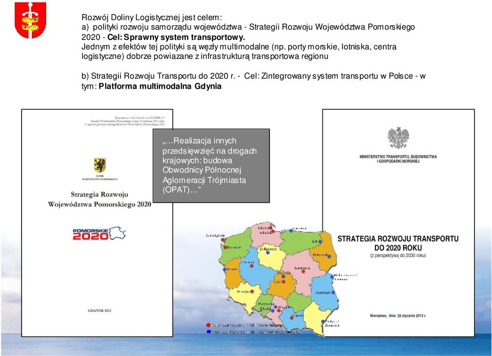 porty morskie, lotniska, centra logistyczne) dobrze powiazane z infrastrukturą transportowa regionu b) Strategii Rozwoju Transportu do 2020 r.