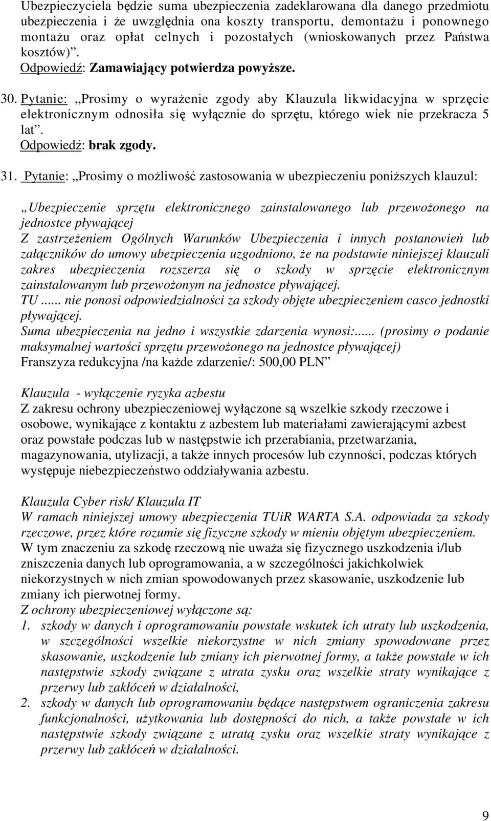 Pytanie: Prosimy o wyrażenie zgody aby Klauzula likwidacyjna w sprzęcie elektronicznym odnosiła się wyłącznie do sprzętu, którego wiek nie przekracza 5 lat.. 31.