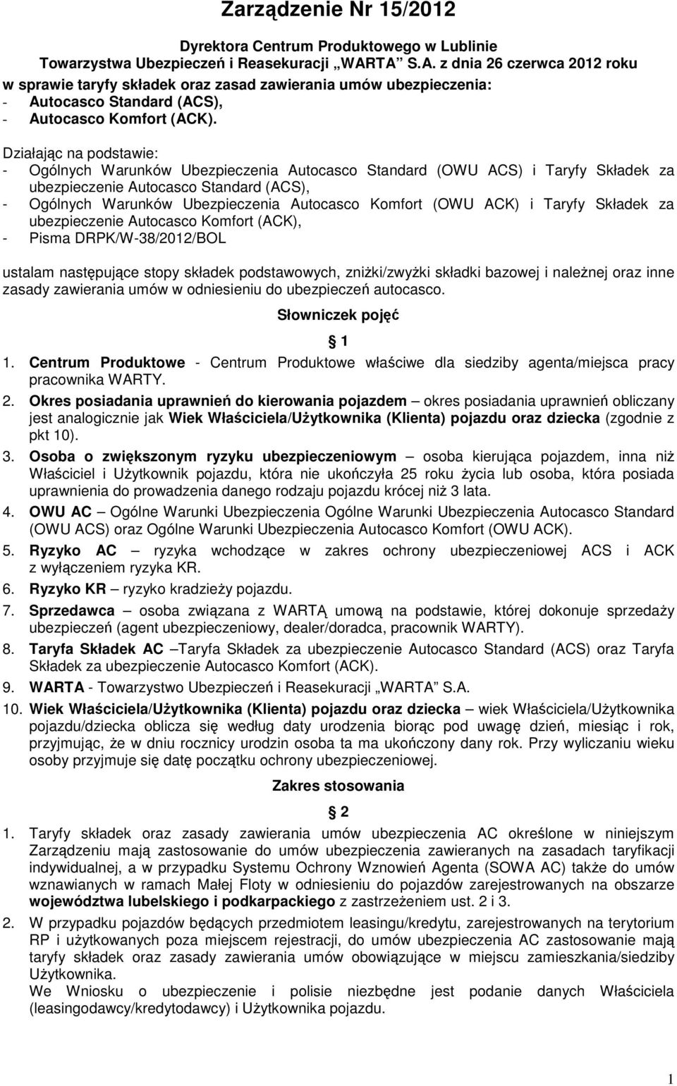 Działając na podstawie: - Ogólnych Warunków Ubezpieczenia Autocasco Standard (OWU ACS) i Taryfy Składek za ubezpieczenie Autocasco Standard (ACS), - Ogólnych Warunków Ubezpieczenia Autocasco Komfort
