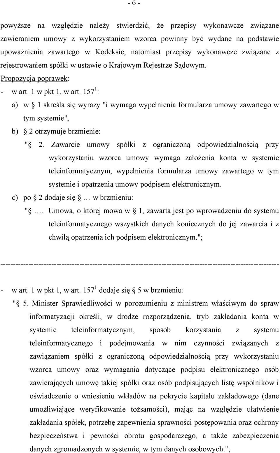 157 1 : a) w 1 skreśla się wyrazy "i wymaga wypełnienia formularza umowy zawartego w tym systemie", b) 2 otrzymuje brzmienie: " 2.