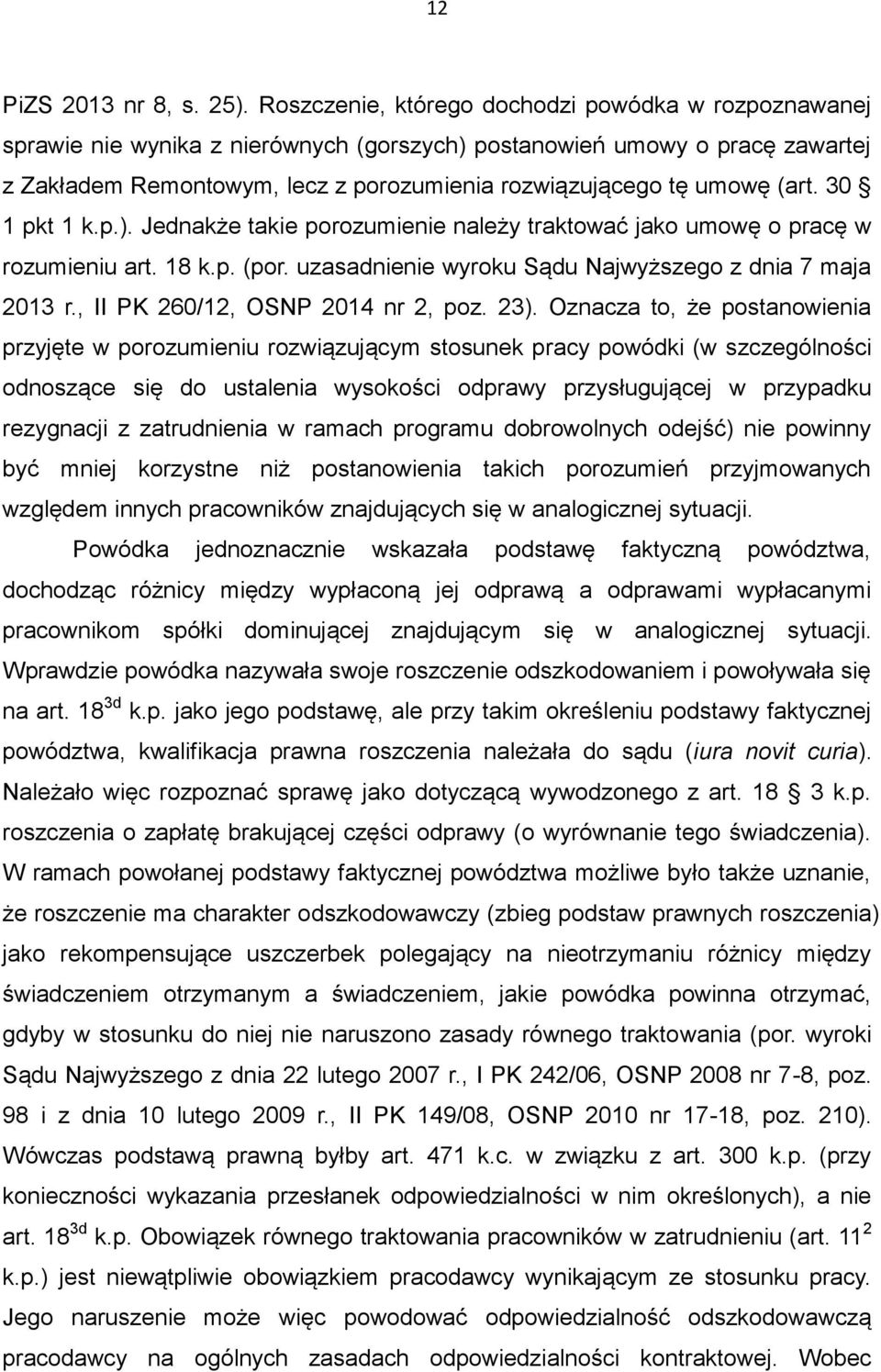 (art. 30 1 pkt 1 k.p.). Jednakże takie porozumienie należy traktować jako umowę o pracę w rozumieniu art. 18 k.p. (por. uzasadnienie wyroku Sądu Najwyższego z dnia 7 maja 2013 r.