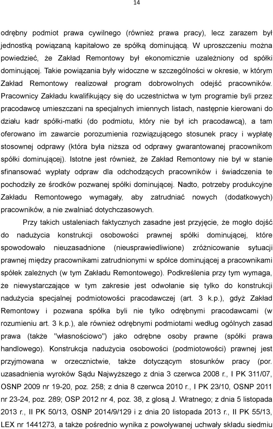 Takie powiązania były widoczne w szczególności w okresie, w którym Zakład Remontowy realizował program dobrowolnych odejść pracowników.
