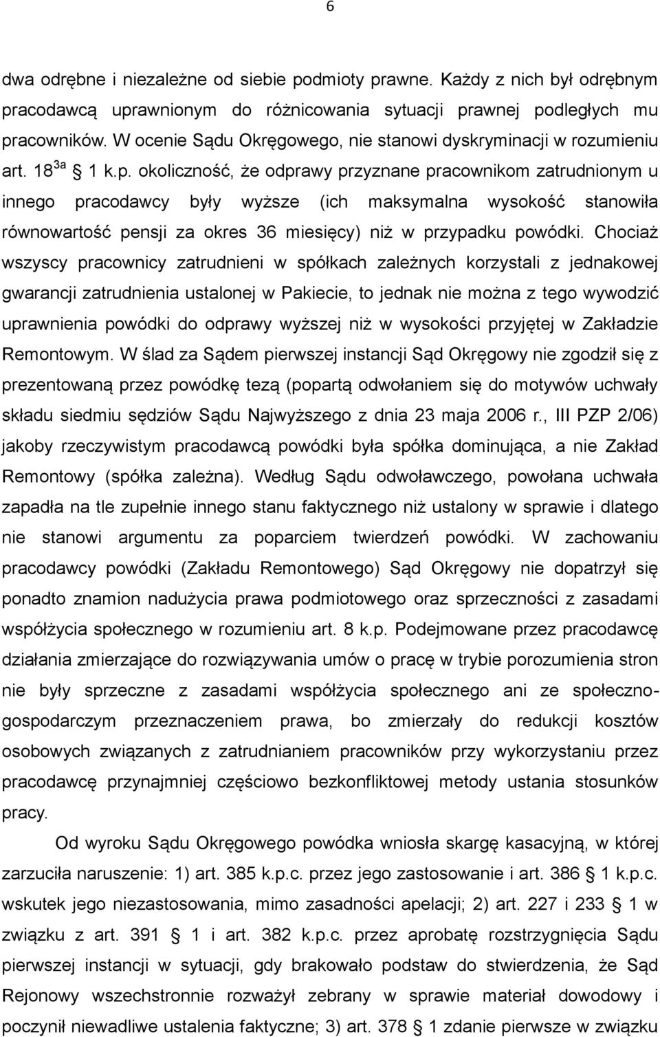 okoliczność, że odprawy przyznane pracownikom zatrudnionym u innego pracodawcy były wyższe (ich maksymalna wysokość stanowiła równowartość pensji za okres 36 miesięcy) niż w przypadku powódki.