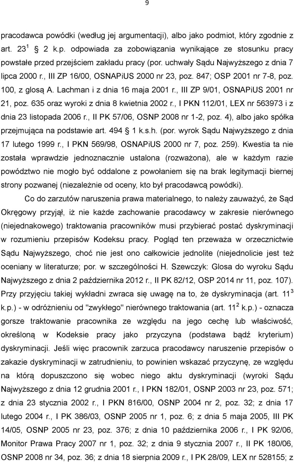 , III ZP 9/01, OSNAPiUS 2001 nr 21, poz. 635 oraz wyroki z dnia 8 kwietnia 2002 r., I PKN 112/01, LEX nr 563973 i z dnia 23 listopada 2006 r., II PK 57/06, OSNP 2008 nr 1-2, poz.