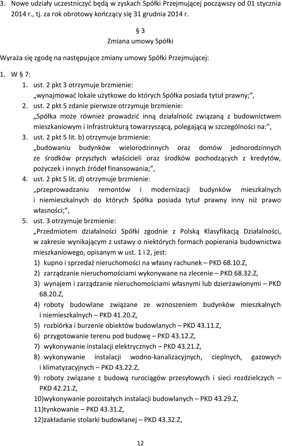 2 pkt 3 otrzymuje brzmienie: wynajmować lokale użytkowe do których Spółka posiada tytuł prawny;, 2. ust.