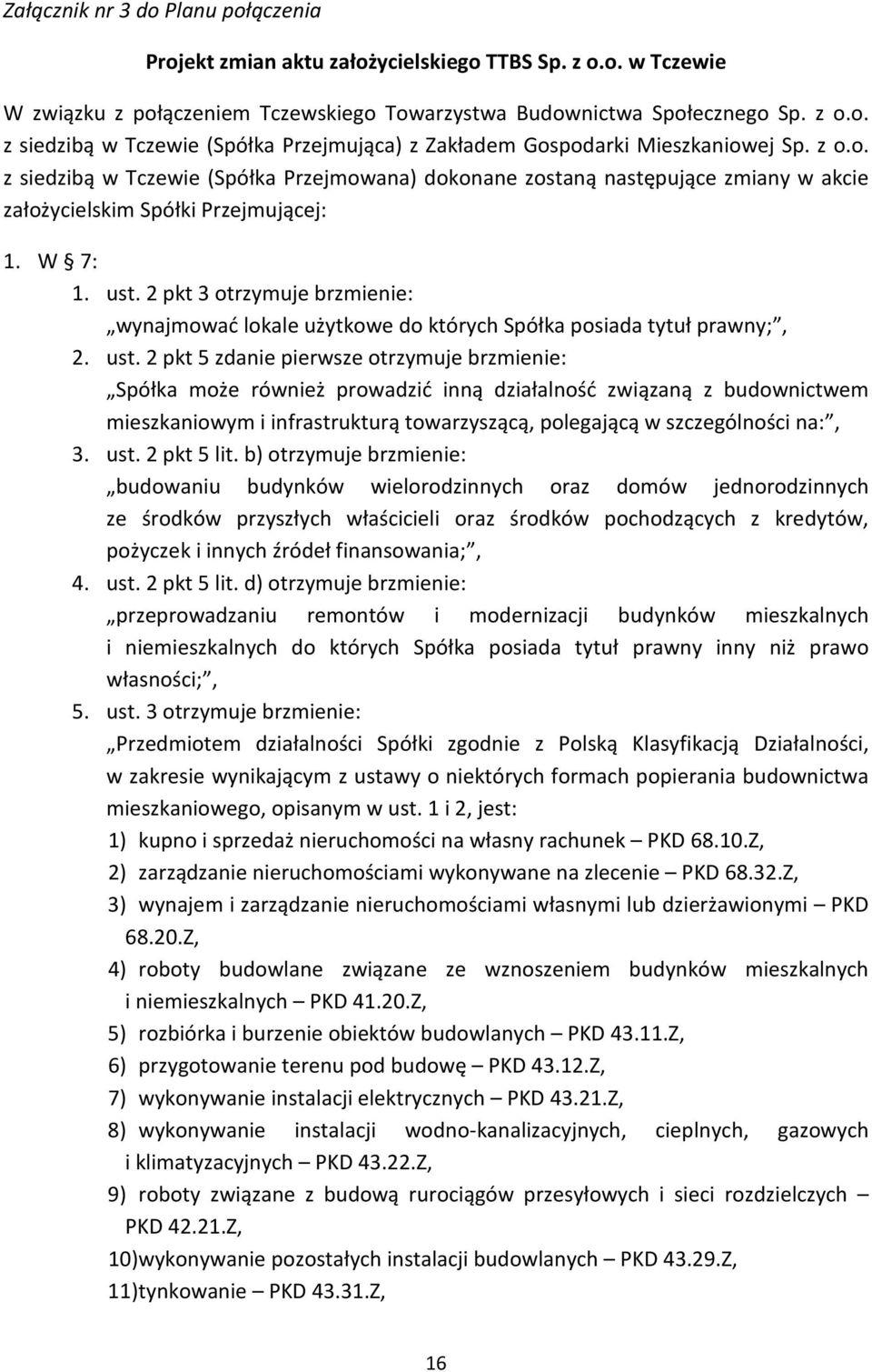 2 pkt 3 otrzymuje brzmienie: wynajmować lokale użytkowe do których Spółka posiada tytuł prawny;, 2. ust.