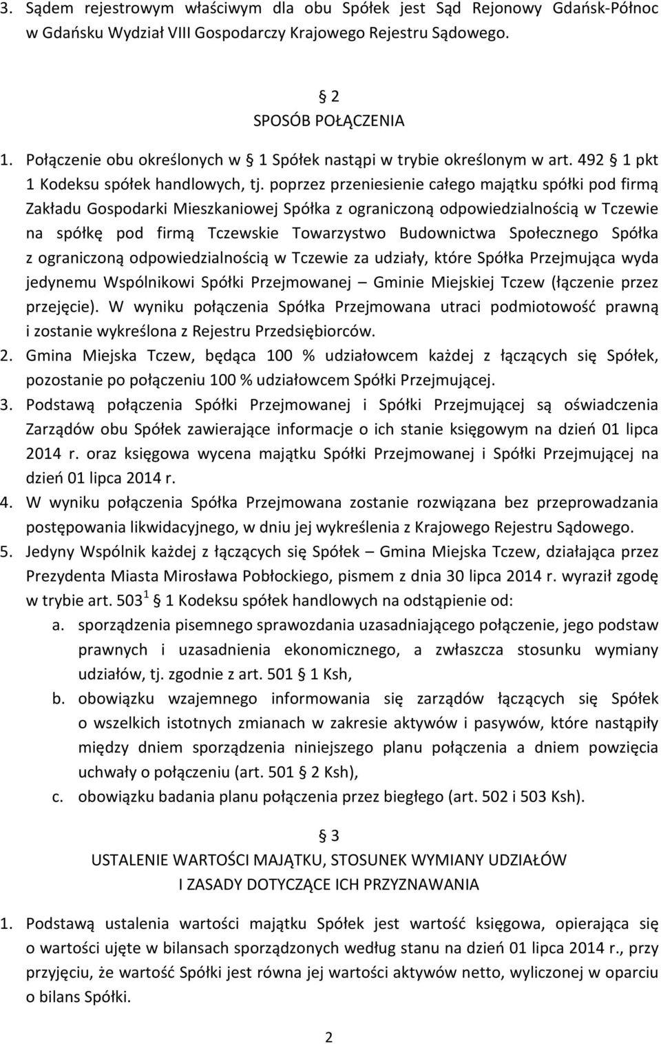 poprzez przeniesienie całego majątku spółki pod firmą Zakładu Gospodarki Mieszkaniowej Spółka z ograniczoną odpowiedzialnością w Tczewie na spółkę pod firmą Tczewskie Towarzystwo Budownictwa
