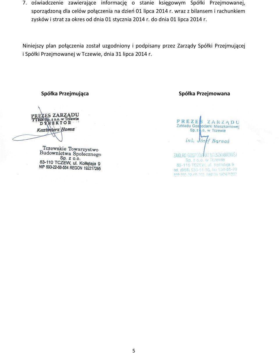 wraz z bilansem i rachunkiem zysków i strat za okres od dnia 01 stycznia 2014 r. do dnia 01 lipca 2014 r.