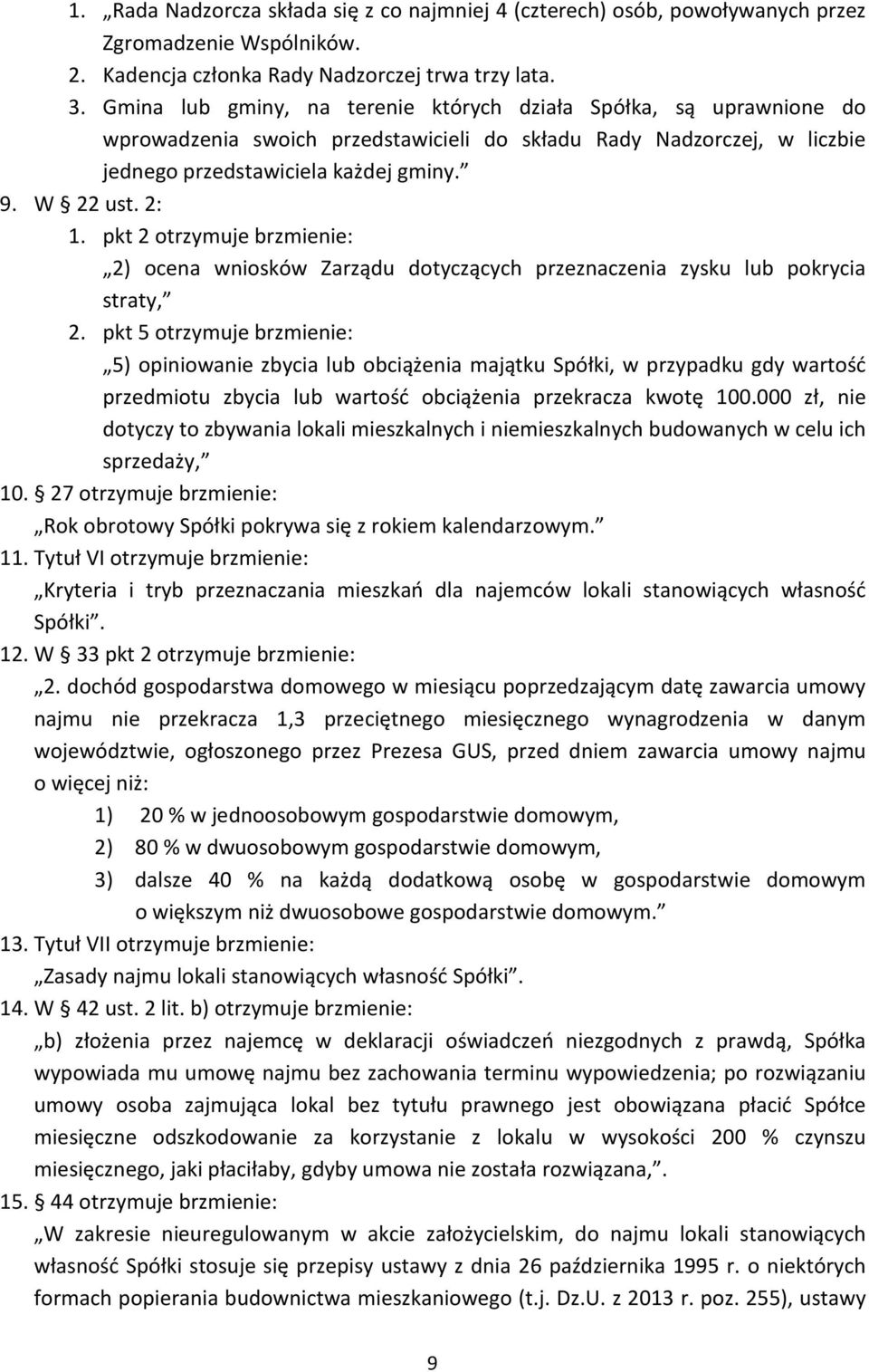 pkt 2 otrzymuje brzmienie: 2) ocena wniosków Zarządu dotyczących przeznaczenia zysku lub pokrycia straty, 2.