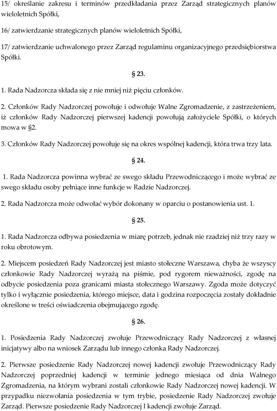 . 1. Rada Nadzorcza składa się z nie mniej niż pięciu członków. 2.