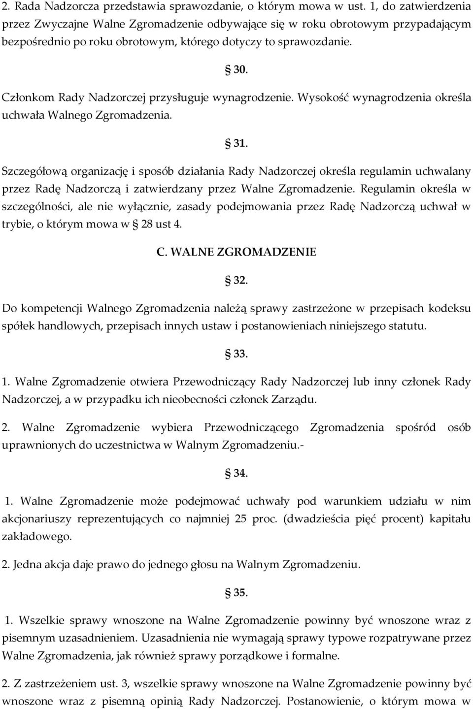 Członkom Rady Nadzorczej przysługuje wynagrodzenie. Wysokość wynagrodzenia określa uchwała Walnego Zgromadzenia. 31.