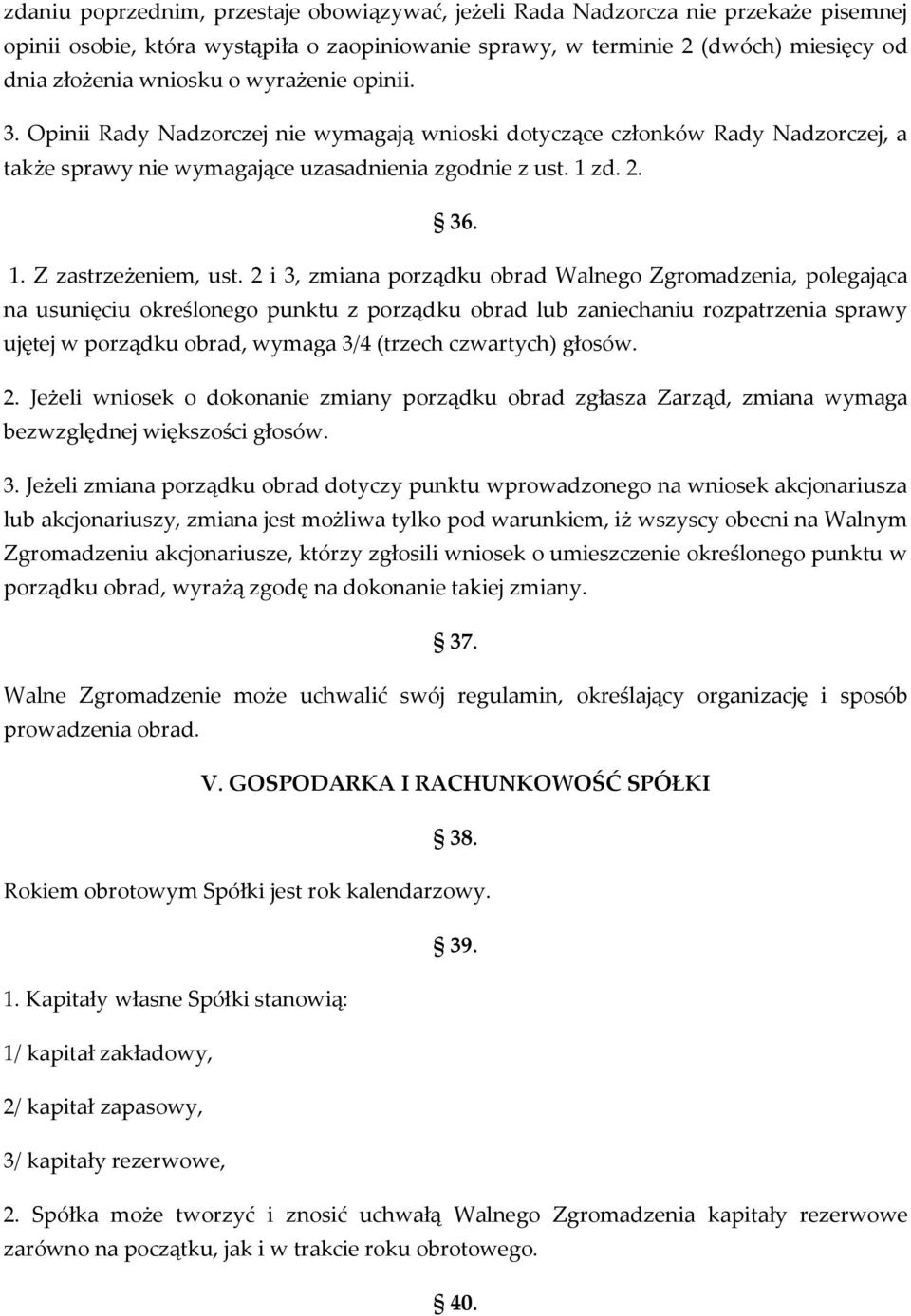 2 i 3, zmiana porządku obrad Walnego Zgromadzenia, polegająca na usunięciu określonego punktu z porządku obrad lub zaniechaniu rozpatrzenia sprawy ujętej w porządku obrad, wymaga 3/4 (trzech