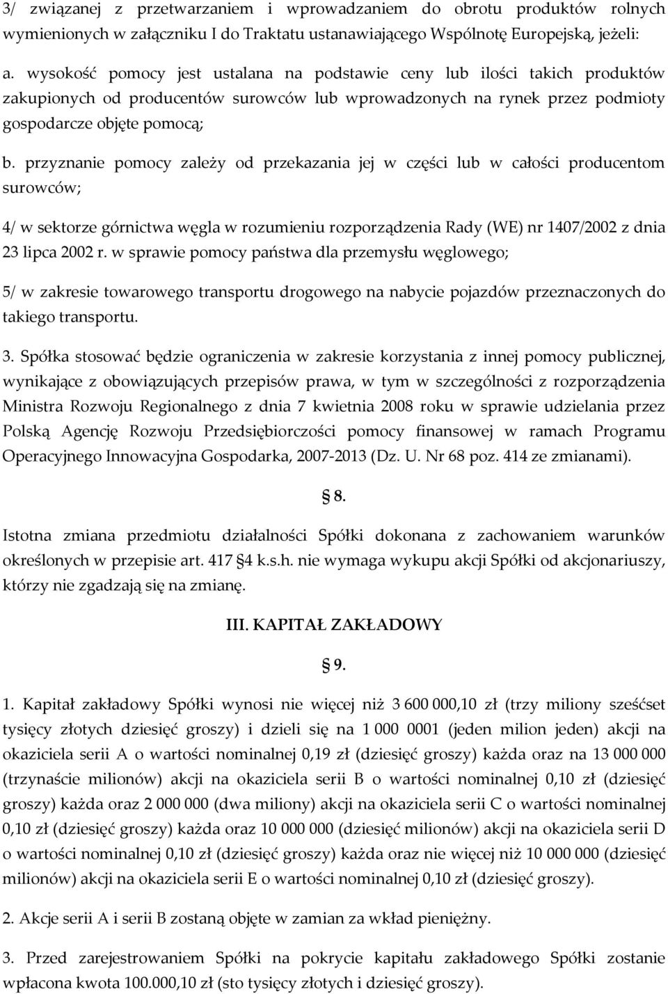 przyznanie pomocy zależy od przekazania jej w części lub w całości producentom surowców; 4/ w sektorze górnictwa węgla w rozumieniu rozporządzenia Rady (WE) nr 1407/2002 z dnia 23 lipca 2002 r.