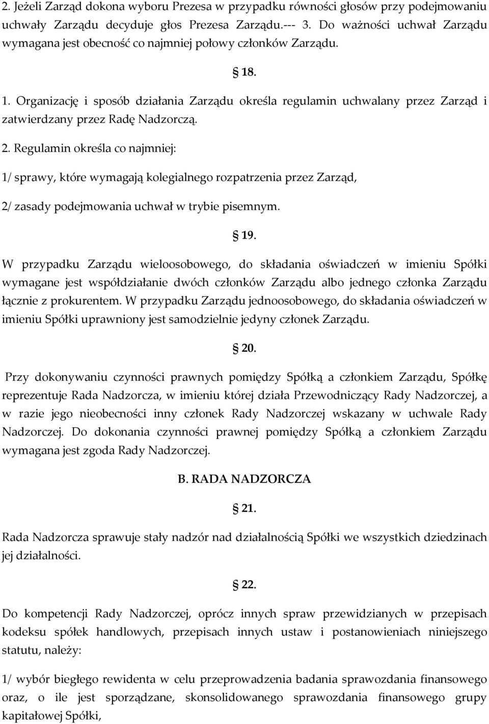 . 1. Organizację i sposób działania Zarządu określa regulamin uchwalany przez Zarząd i zatwierdzany przez Radę Nadzorczą. 2.