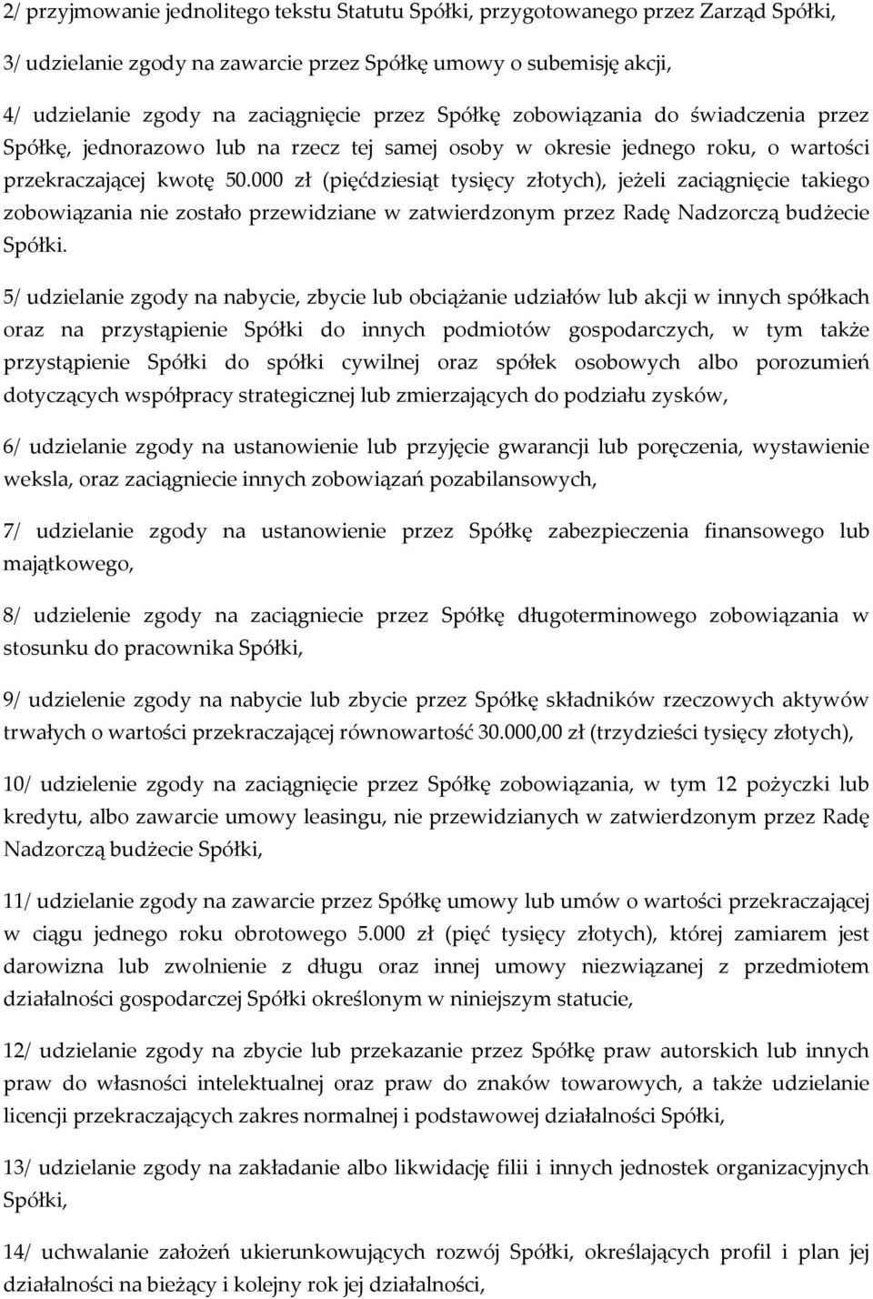 000 zł (pięćdziesiąt tysięcy złotych), jeżeli zaciągnięcie takiego zobowiązania nie zostało przewidziane w zatwierdzonym przez Radę Nadzorczą budżecie Spółki.