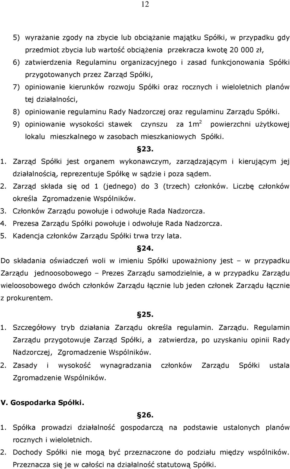 regulaminu Zarządu Spółki. 9) opiniowanie wysokości stawek czynszu za 1m