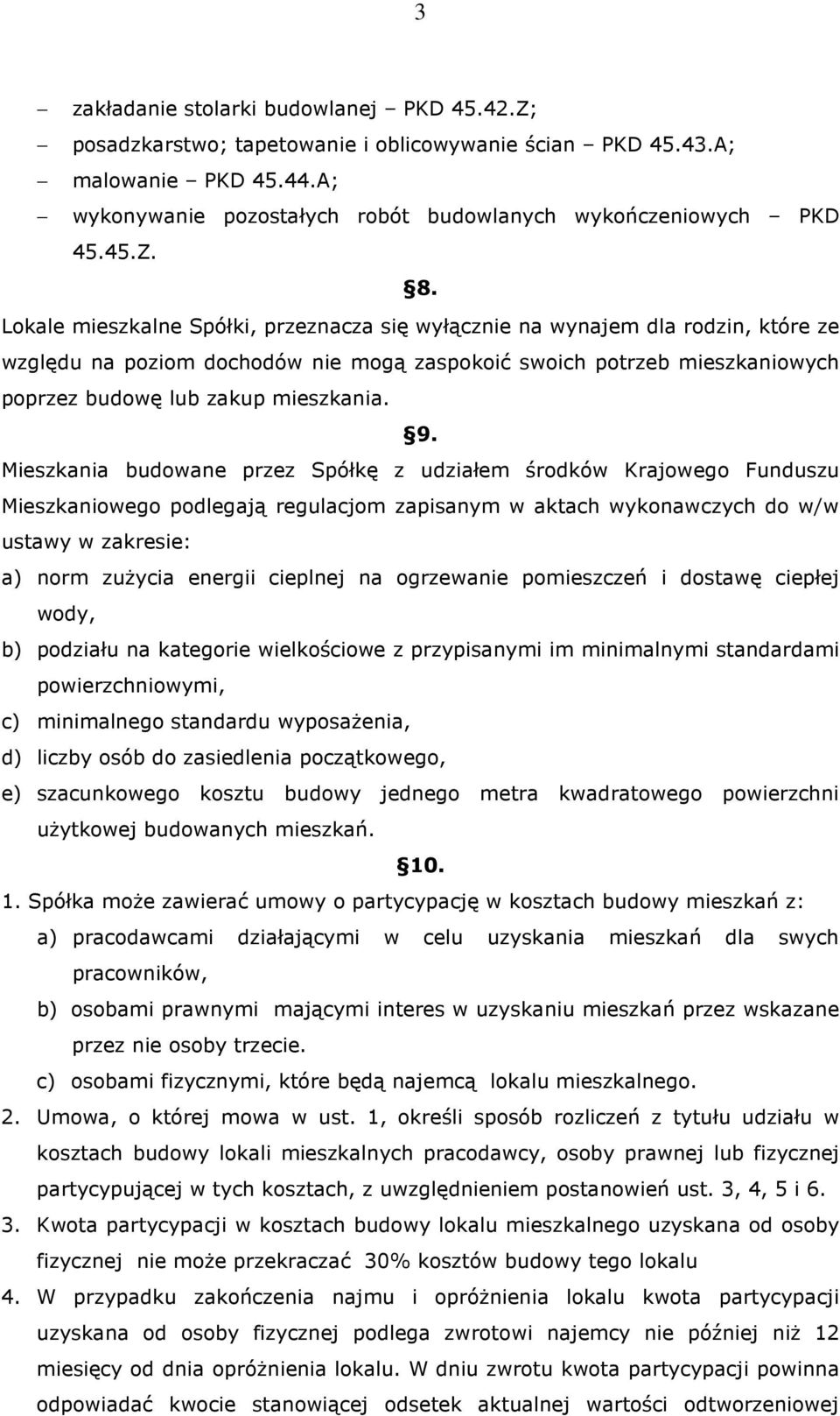 Mieszkania budowane przez Spółkę z udziałem środków Krajowego Funduszu Mieszkaniowego podlegają regulacjom zapisanym w aktach wykonawczych do w/w ustawy w zakresie: a) norm zuŝycia energii cieplnej