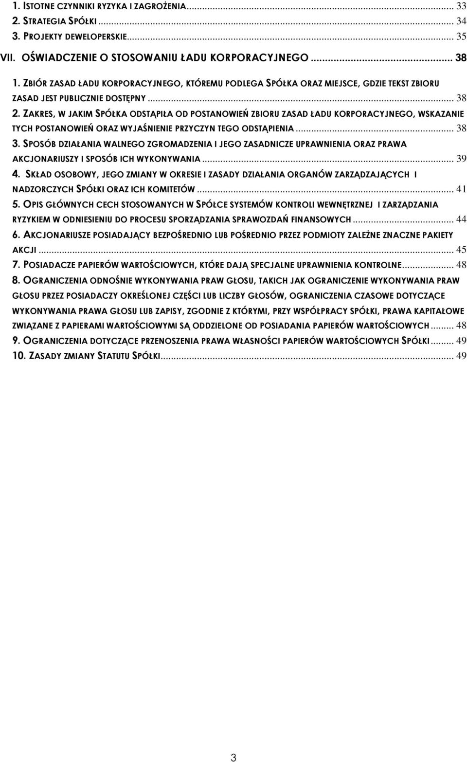 ZAKRES, W JAKIM SPÓŁKA ODSTĄPIŁA OD POSTANOWIEŃ ZBIORU ZASAD ŁADU KORPORACYJNEGO, WSKAZANIE TYCH POSTANOWIEŃ ORAZ WYJAŚNIENIE PRZYCZYN TEGO ODSTĄPIENIA... 38 3.