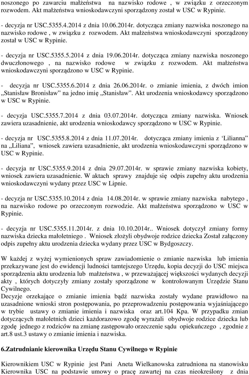 Akt małżeństwa wnioskodawczyni sporządzono w USC w Rypinie. - decyzja nr USC.5355.6.2014 z dnia 26.06.2014r. o zmianie imienia, z dwóch imion Stanisław Bronisław na jedno imię Stanisław.