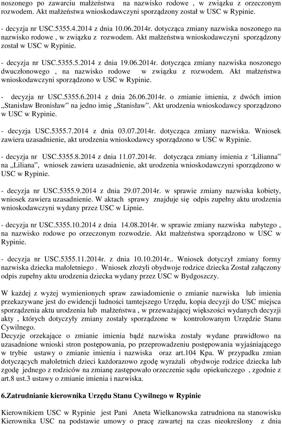 Akt małżeństwa wnioskodawczyni sporządzono w USC w Rypinie. - decyzja nr USC.5355.6.2014 z dnia 26.06.2014r. o zmianie imienia, z dwóch imion Stanisław Bronisław na jedno imię Stanisław.