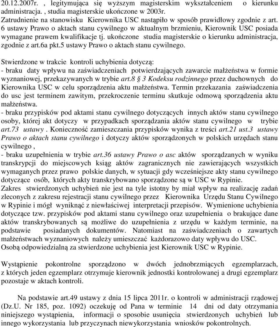 6 ustawy Prawo o aktach stanu cywilnego w aktualnym brzmieniu, Kierownik USC posiada wymagane prawem kwalifikacje tj. ukończone studia magisterskie o kierunku administracja, zgodnie z art.6a pkt.