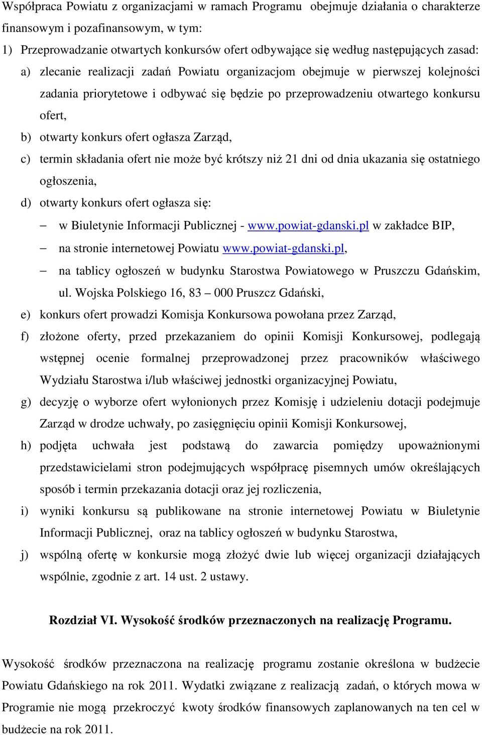 otwarty konkurs ofert ogłasza Zarząd, c) termin składania ofert nie może być krótszy niż 21 dni od dnia ukazania się ostatniego ogłoszenia, d) otwarty konkurs ofert ogłasza się: w Biuletynie