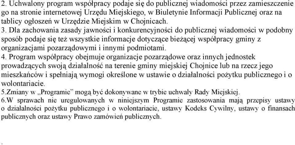 Dla zachowania zasady jawności i konkurencyjności do publicznej wiadomości w podobny sposób podaje się też wszystkie informacje dotyczące bieżącej współpracy gminy z organizacjami pozarządowymi i