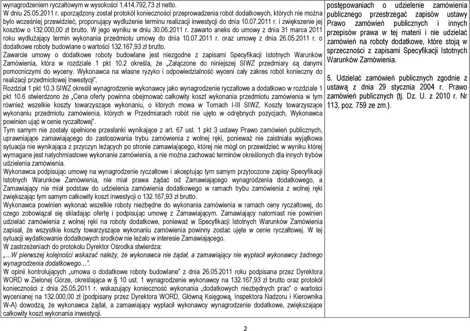 i zwiększenie jej kosztów o 132.000,00 zł brutto. W jego wyniku w dniu 30.06.2011 r. zawarto aneks do umowy z dnia 31 marca 2011 roku wydłużający termin wykonania przedmiotu umowy do dnia 10.07.