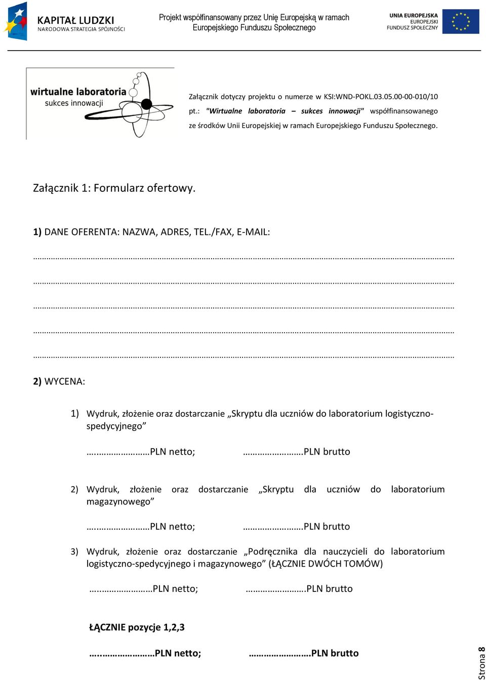 /FAX, E-MAIL: 2) WYCENA: 1) Wydruk, złożenie oraz dostarczanie Skryptu dla uczniów do laboratorium logistycznospedycyjnego.. PLN netto;.