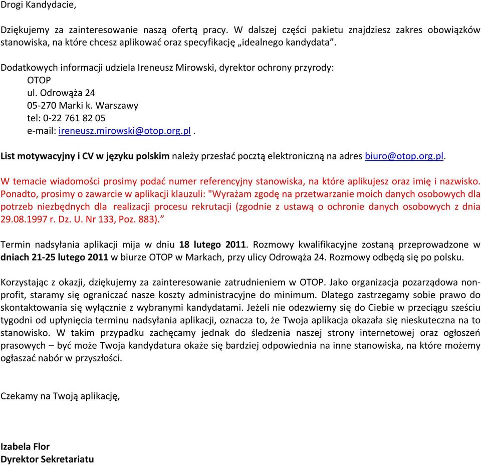 List motywcyjny i CV w języku polskim nleży przesłć pocztą elektroniczną n dres biuro@otop.org.pl. W temcie widomości prosimy podć numer referencyjny stnowisk, n które plikujesz orz imię i nzwisko.