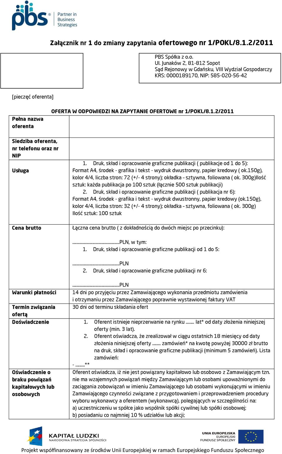 1/POKL/8.1.2/2011 Siedziba oferenta, nr telefonu oraz nr NIP Usługa 1. graficzne publikacji ( publikacje od 1 do 5): dwustronny, papier kredowy ( ok.