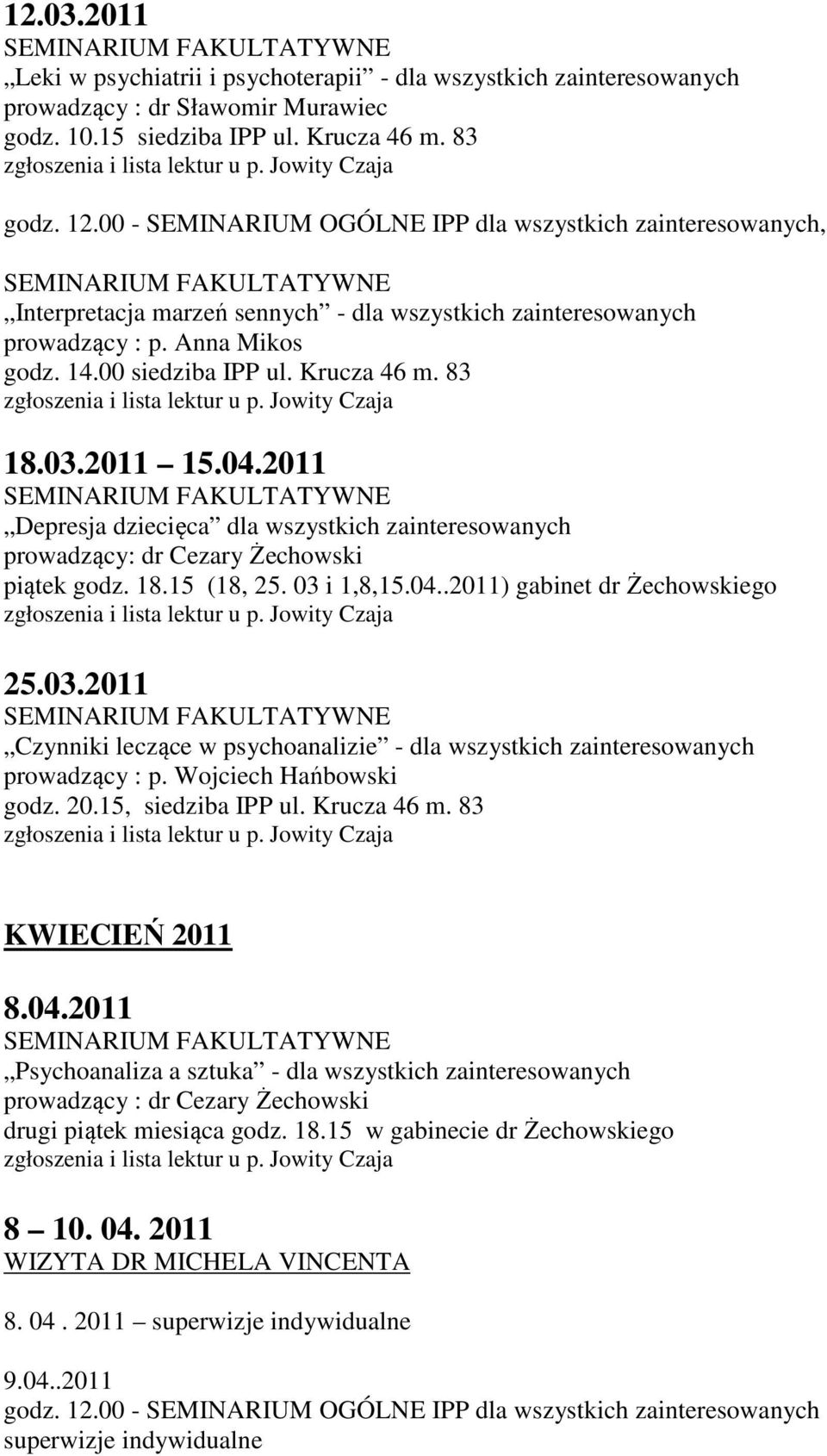 Wojciech Hańbowski godz. 20.15, siedziba IPP ul. Krucza 46 m. 83 KWIECIEŃ 2011 8.04.2011 8 10. 04. 2011 8. 04. 2011 superwizje indywidualne 9.