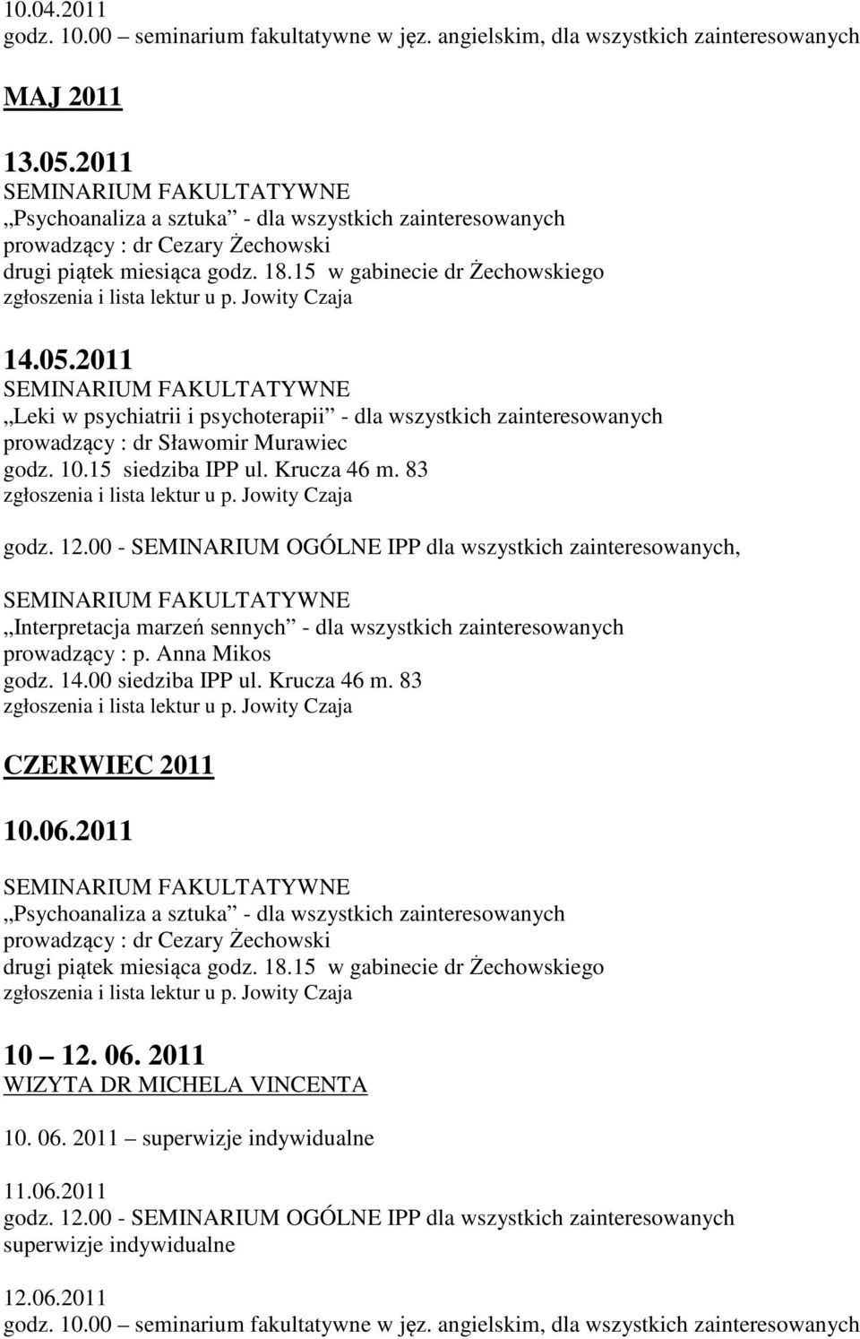 2011 10 12. 06. 2011 10. 06. 2011 superwizje indywidualne 11.06.2011 godz. 12.00 - SEMINARIUM OGÓLNE IPP dla wszystkich zainteresowanych superwizje indywidualne 12.