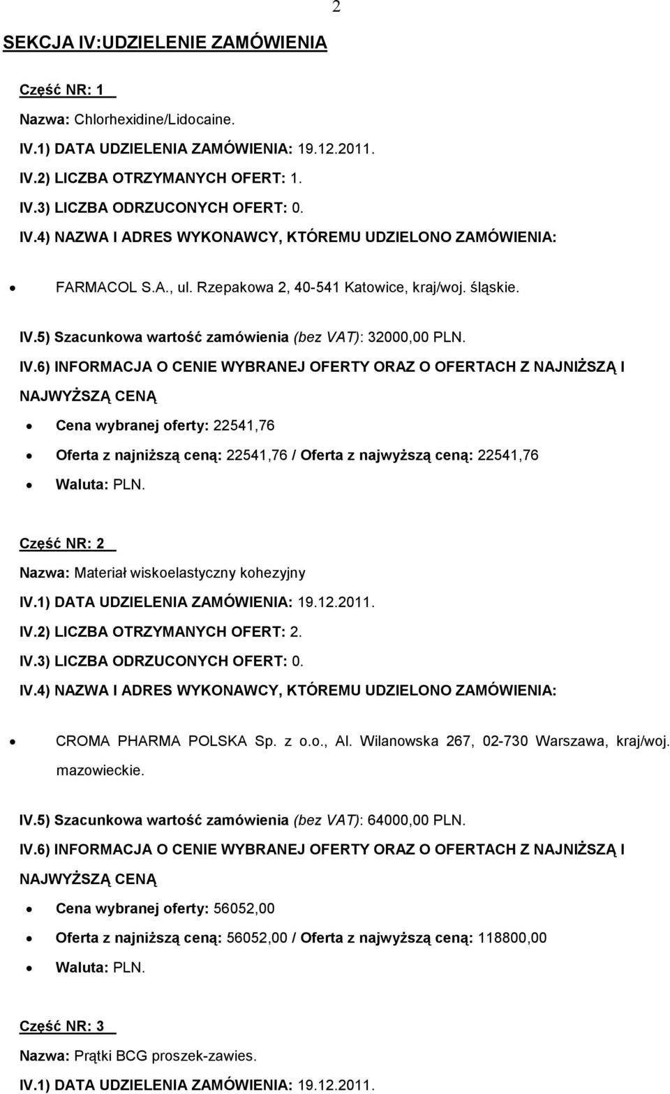 2) LICZBA OTRZYMANYCH OFERT: 2. CROMA PHARMA POLSKA Sp. z o.o., Al. Wilanowska 267, 02-730 Warszawa, kraj/woj. mazowieckie. IV.