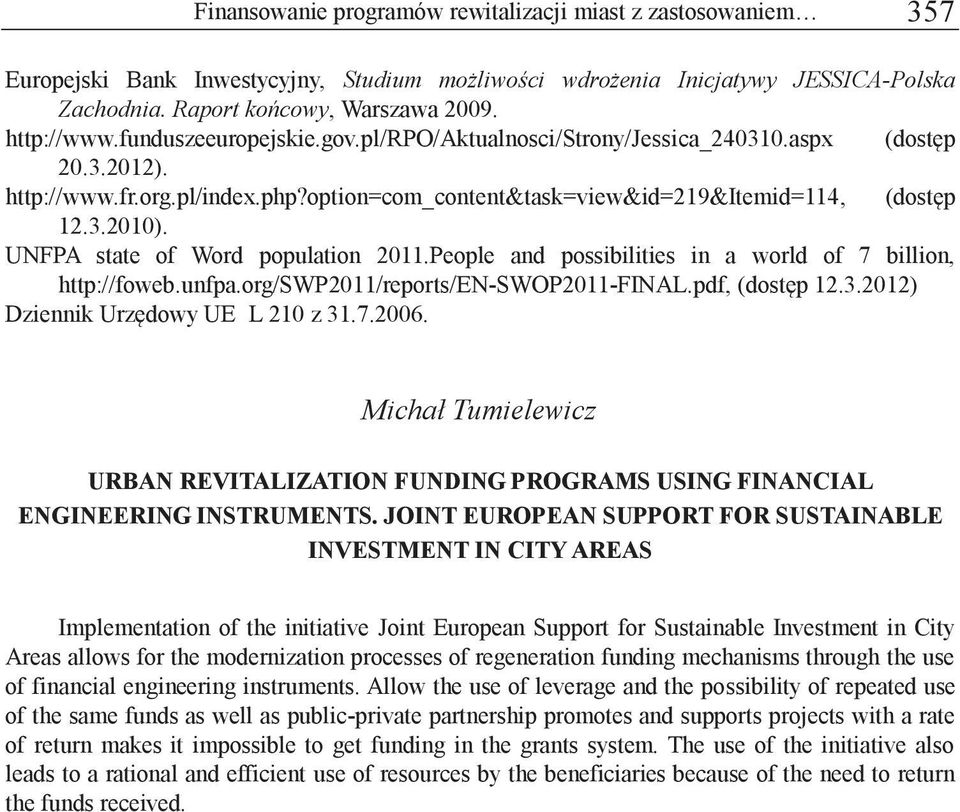 UNFPA state of Word population 2011.People and possibilities in a world of 7 billion, http://foweb.unfpa.org/swp2011/reports/en-swop2011-final.pdf, (dostęp 12.3.2012) Dziennik Urzędowy UE L 210 z 31.