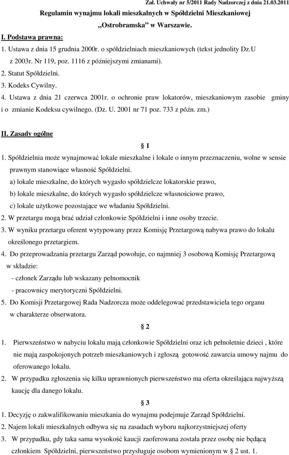 Ustawa z dnia 21 czerwca 2001r. o ochronie praw lokatorów, mieszkaniowym zasobie gminy i o zmianie Kodeksu cywilnego. (Dz. U. 2001 nr 71 poz. 733 z późn. zm.) II. Zasady ogólne 1 1.