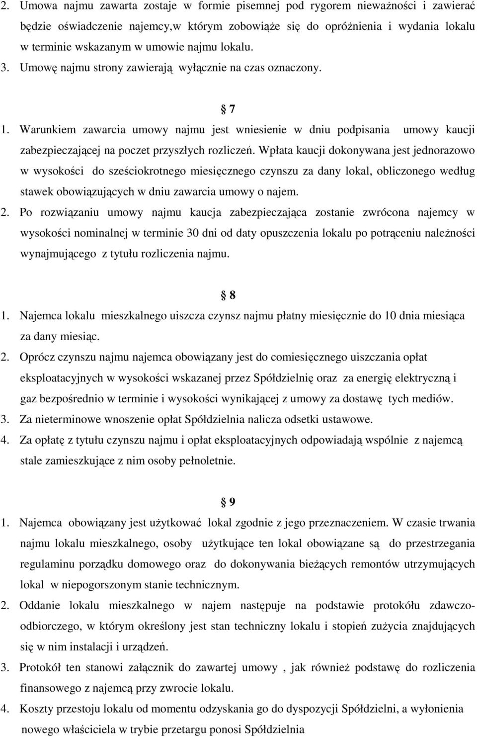 Warunkiem zawarcia umowy najmu jest wniesienie w dniu podpisania umowy kaucji zabezpieczającej na poczet przyszłych rozliczeń.