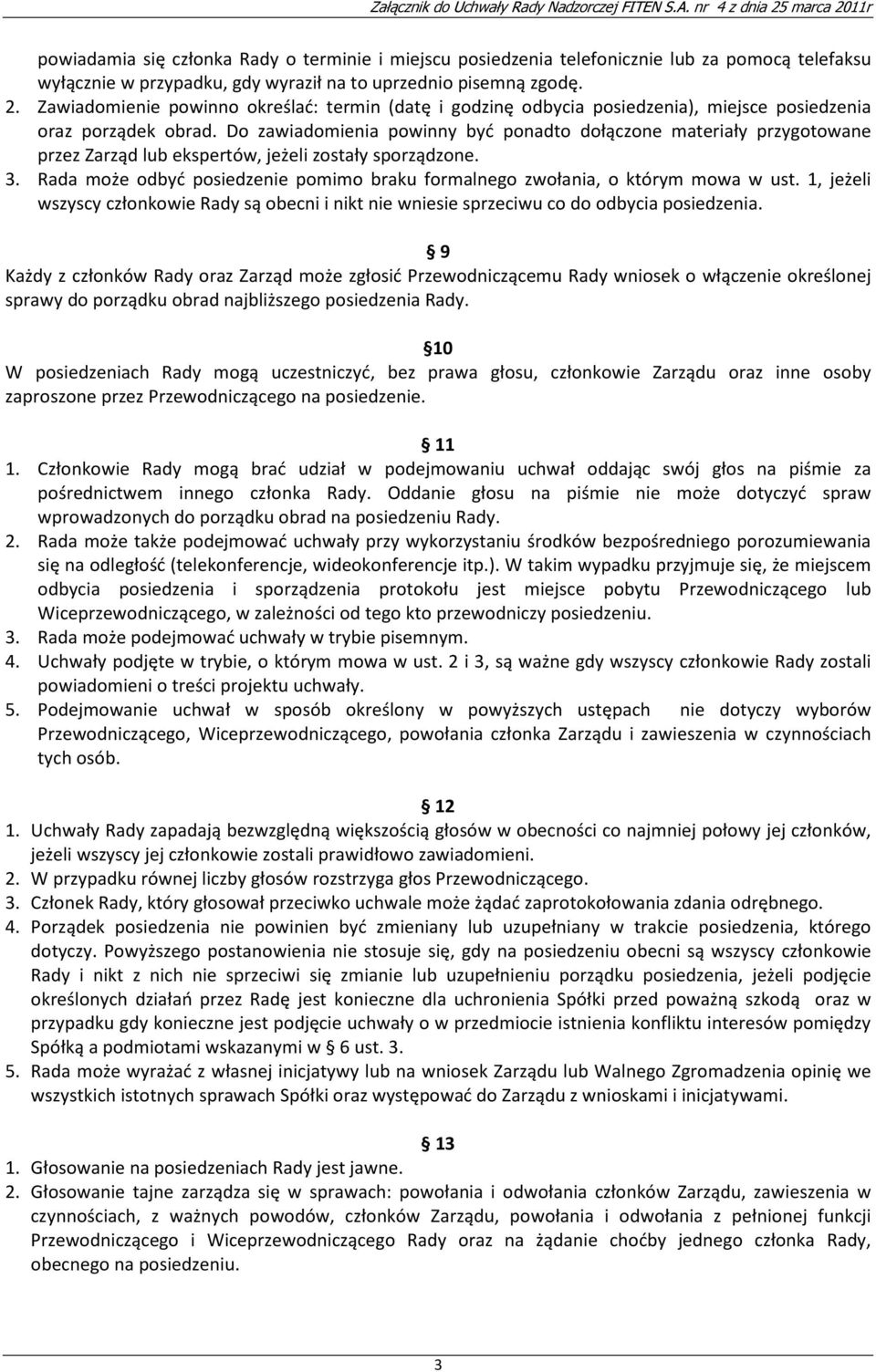 Do zawiadomienia powinny być ponadto dołączone materiały przygotowane przez Zarząd lub ekspertów, jeżeli zostały sporządzone. 3.