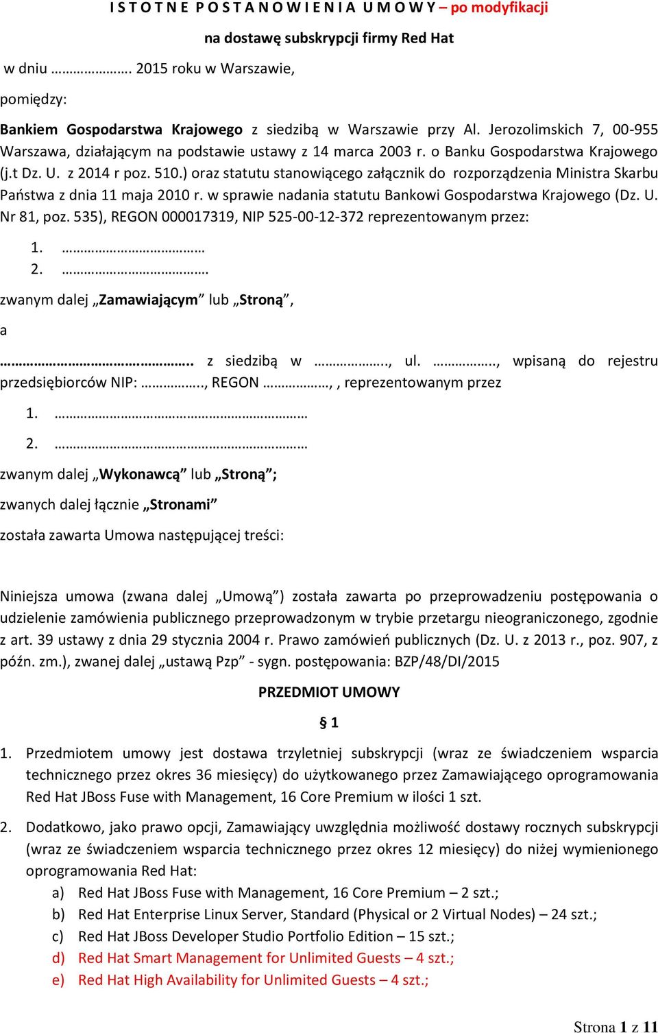 Jerozolimskich 7, 00-955 Warszawa, działającym na podstawie ustawy z 14 marca 2003 r. o Banku Gospodarstwa Krajowego (j.t Dz. U. z 2014 r poz. 510.